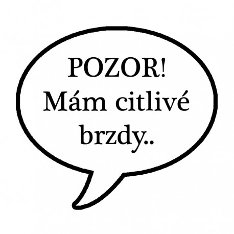 Samolepka Pozor! Mám citlivé brzdy...